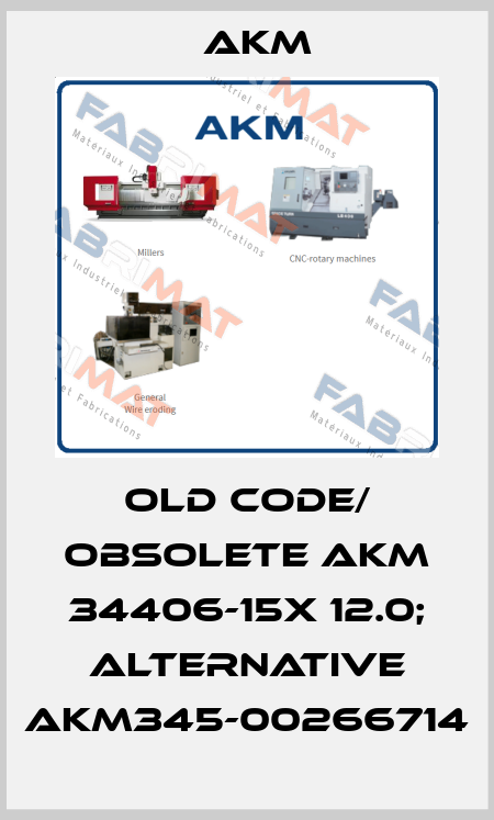 old code/ obsolete AKM 34406-15X 12.0; alternative AKM345-00266714 Akm