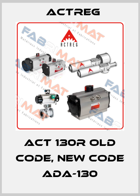 ACT 130R old code, new code ADA-130 Actreg