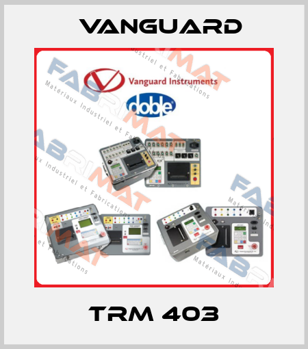 TRM 403 Vanguard