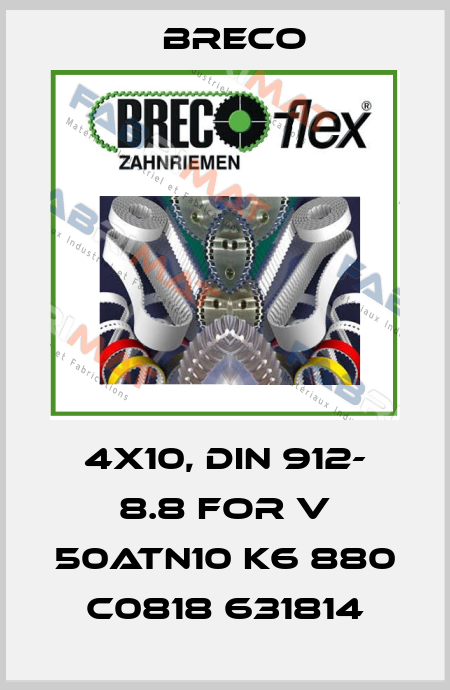 4x10, DIN 912- 8.8 For V 50ATN10 K6 880 C0818 631814 Breco