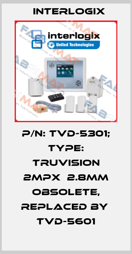 p/n: TVD-5301; Type: TruVision 2MPx  2.8mm obsolete, replaced by  TVD-5601 Interlogix