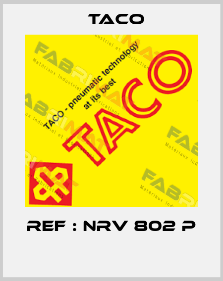 REF : NRV 802 P  Taco