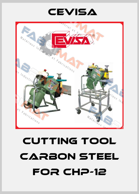 Cutting tool carbon steel for CHP-12 Cevisa