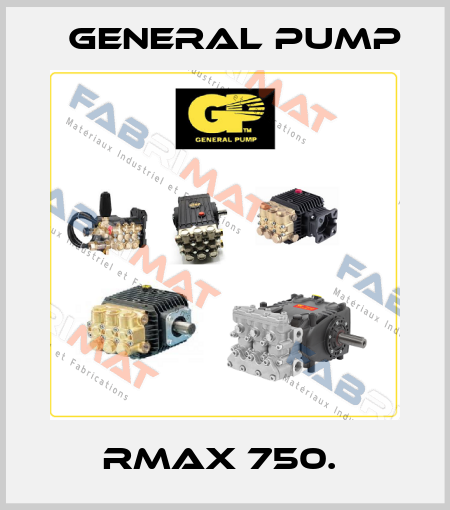 RMAX 750.  General Pump