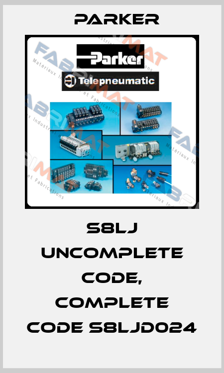 S8LJ uncomplete code, complete code S8LJD024 Parker