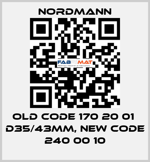 old code 170 20 01  d35/43mm, new code 240 00 10 Nordmann