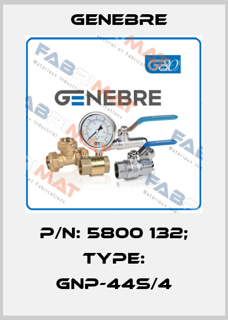 p/n: 5800 132; Type: GNP-44S/4 Genebre