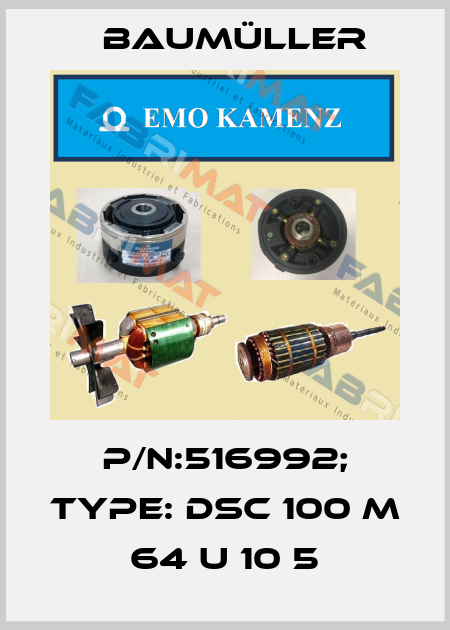 P/N:516992; Type: DSC 100 M 64 U 10 5 Baumüller