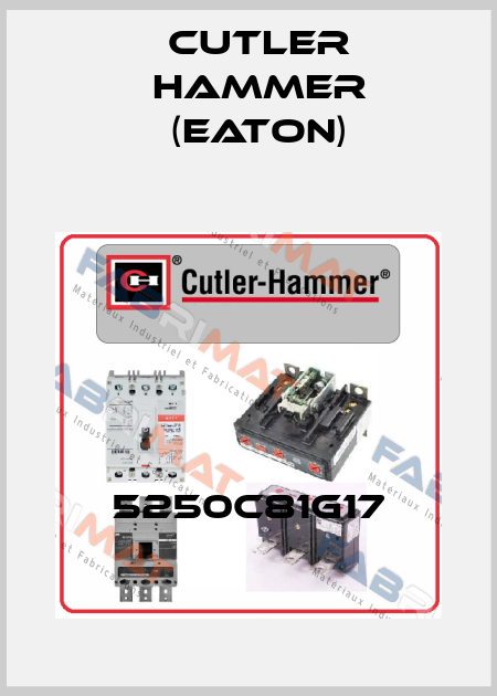 5250C81G17 Cutler Hammer (Eaton)