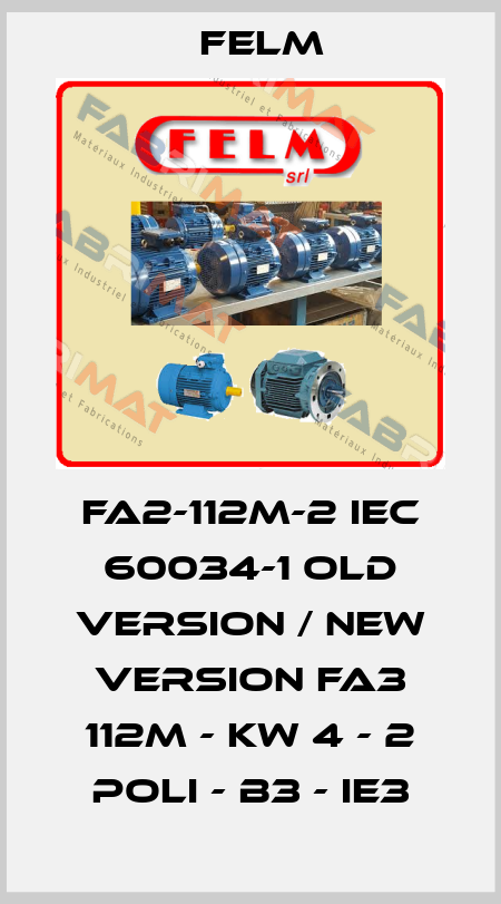 FA2-112M-2 IEC 60034-1 old version / new version FA3 112M - KW 4 - 2 POLI - B3 - IE3 Felm