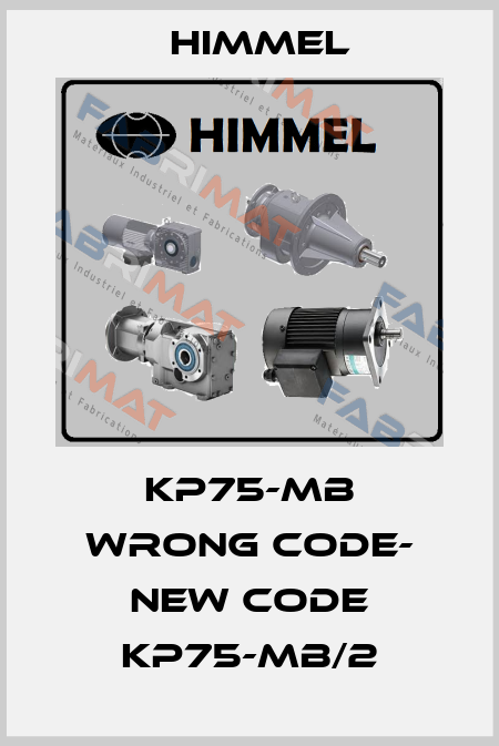 kp75-mb wrong code- new code KP75-MB/2 HIMMEL