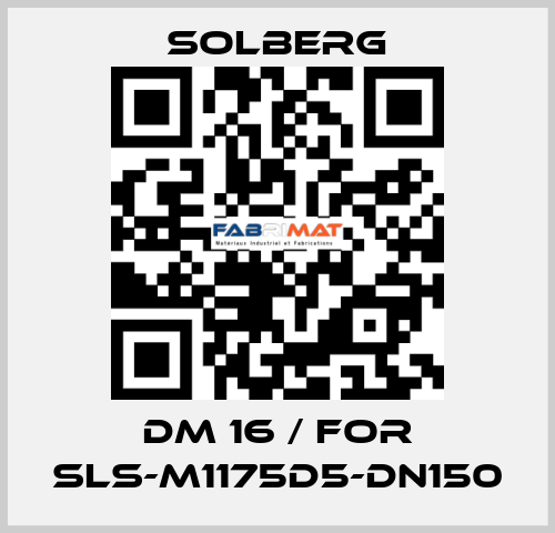 DM 16 / for SLS-M1175D5-DN150 Solberg