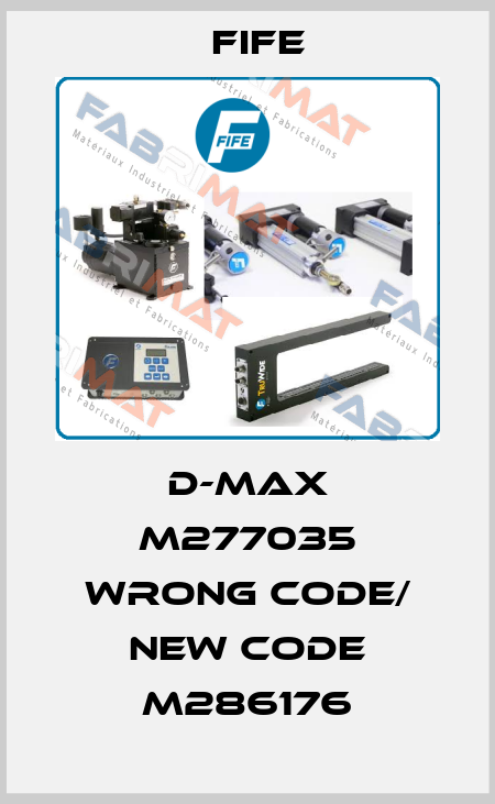 D-MAX M277035 wrong code/ new code M286176 Fife