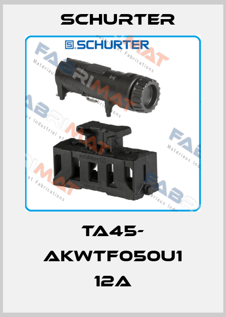 TA45- AKWTF050U1 12A Schurter
