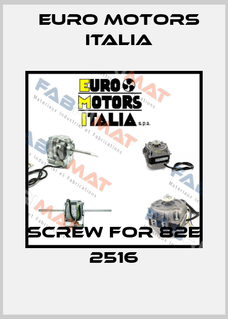 Screw for 82E 2516 Euro Motors Italia