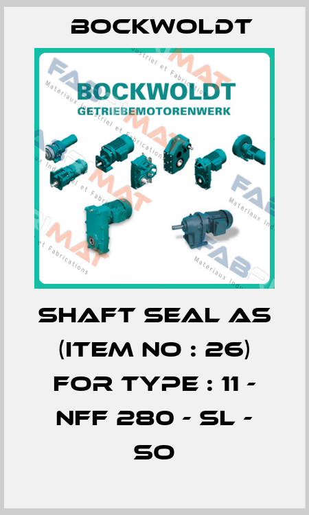  Shaft seal AS (item no : 26) for Type : 11 - NFF 280 - SL - SO Bockwoldt
