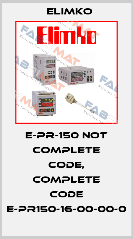 E-PR-150 not complete code, complete code E-PR150-16-00-00-0 Elimko