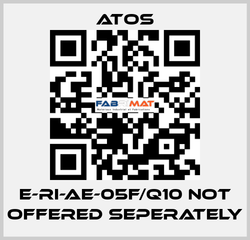 E-RI-AE-05F/Q10 not offered seperately Atos