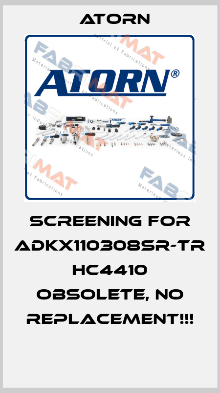 Screening for ADKX110308SR-TR HC4410 OBSOLETE, NO REPLACEMENT!!!  Atorn