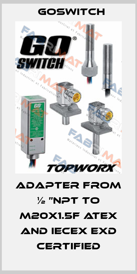 Adapter from ½ ”Npt to M20x1.5F ATEX and IECEx Exd certified GoSwitch