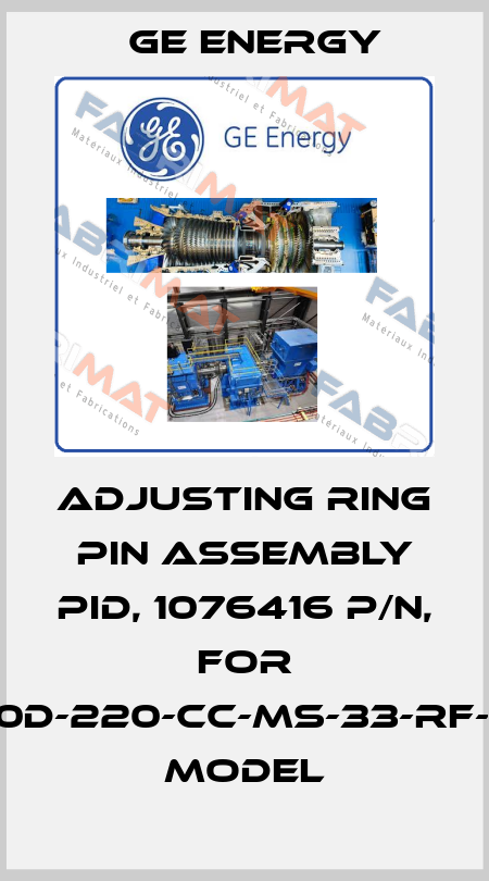 ADJUSTING RING PIN ASSEMBLY PID, 1076416 P/N, For 1910-30D-220-CC-MS-33-RF-LA-HP MODEL Ge Energy