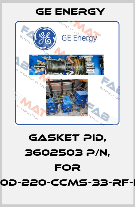 GASKET PID, 3602503 P/N, For 1910-30D-220-CCMS-33-RF-LA-HP Ge Energy