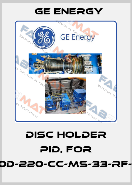 DISC Holder PID, For 1910-30D-220-CC-MS-33-RF-LA-HP Ge Energy