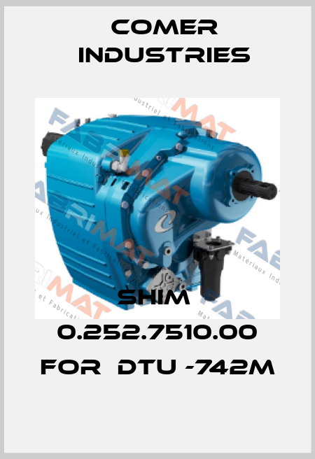 shim  0.252.7510.00 for  DTU -742M Comer Industries