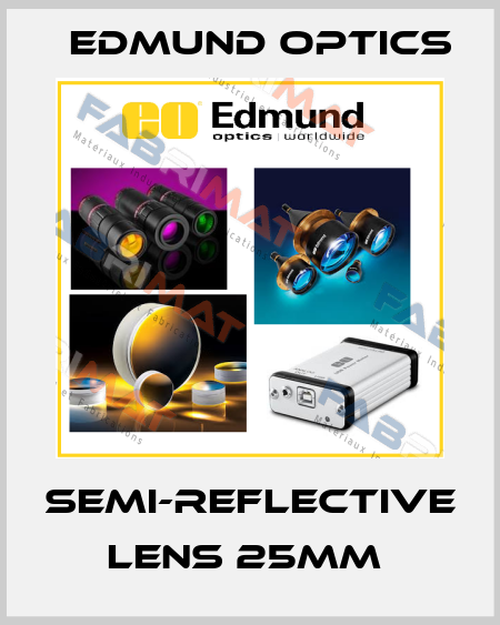 SEMI-REFLECTIVE LENS 25MM  Edmund Optics