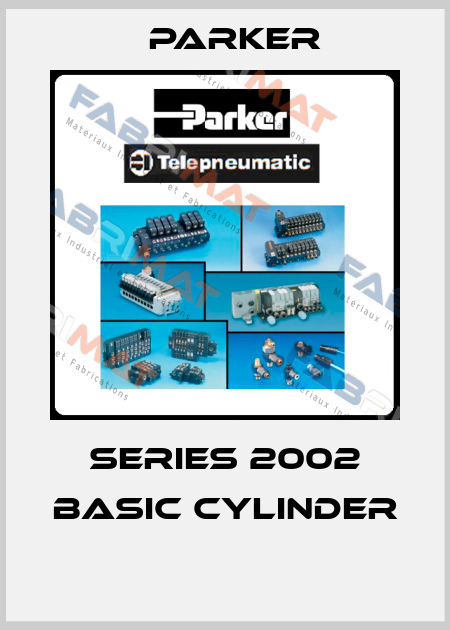 SERIES 2002 BASIC CYLINDER  Parker