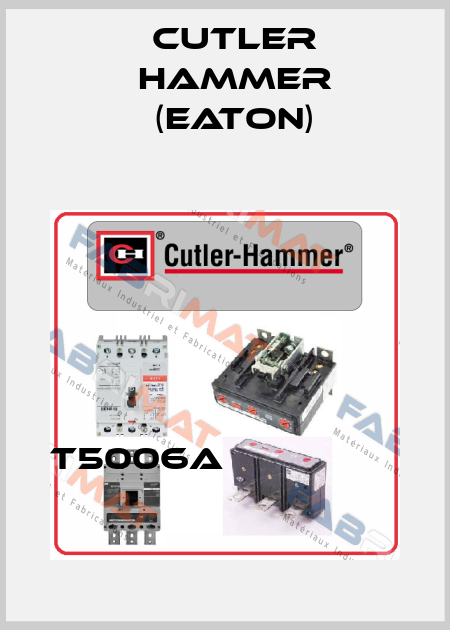 T5006A                 Cutler Hammer (Eaton)