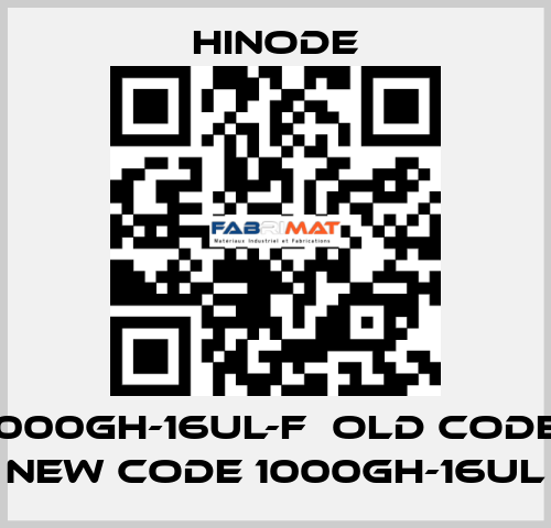 1000GH-16UL-F  old code, new code 1000GH-16UL HINODE