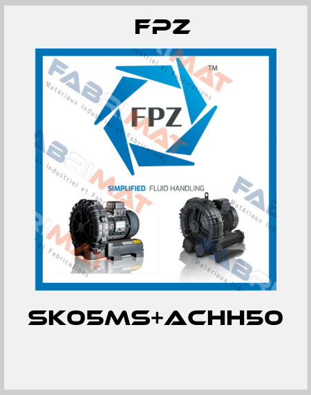 SK05MS+ACHH50  Fpz