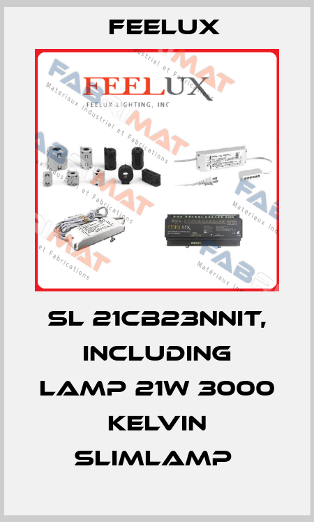 SL 21CB23NNIT, INCLUDING LAMP 21W 3000 KELVIN SLIMLAMP  Feelux