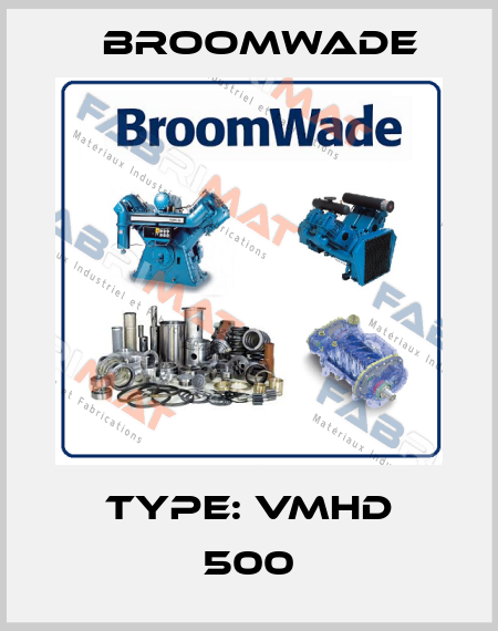 Type: VMHD 500 Broomwade