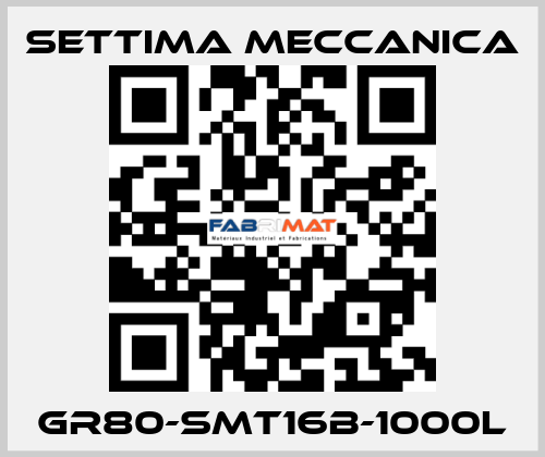 GR80-SMT16B-1000L Settima Meccanica