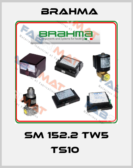 SM 152.2 TW5 TS10  Brahma