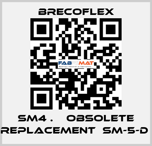 SM4 .    OBSOLETE REPLACEMENT  SM-5-D  Brecoflex
