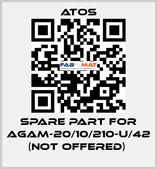 SPARE PART FOR AGAM-20/10/210-U/42 (NOT OFFERED)  Atos