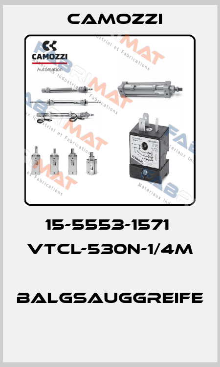 15-5553-1571  VTCL-530N-1/4M  BALGSAUGGREIFE  Camozzi