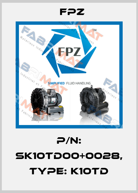 P/N: SK10TD00+0028, Type: K10TD Fpz