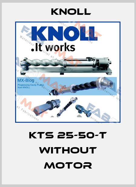 KTS 25-50-T without motor KNOLL