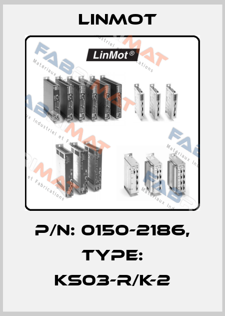 P/N: 0150-2186, Type: KS03-R/K-2 Linmot