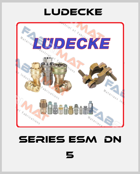 Series ESM  DN 5 Ludecke