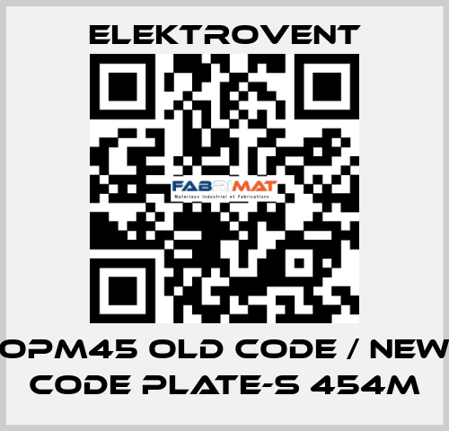 OPM45 old code / new code PLATE-S 454M ELEKTROVENT