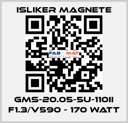 GMs-20.05-5U-110II F1.3/V590 - 170 Watt ISLIKER MAGNETE