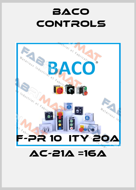 F-PR 10  ity 20A  AC-21A =16A Baco Controls