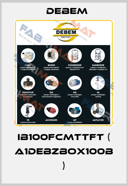 IB100FCMTTFT ( A1DEBZBOX100B ) Debem
