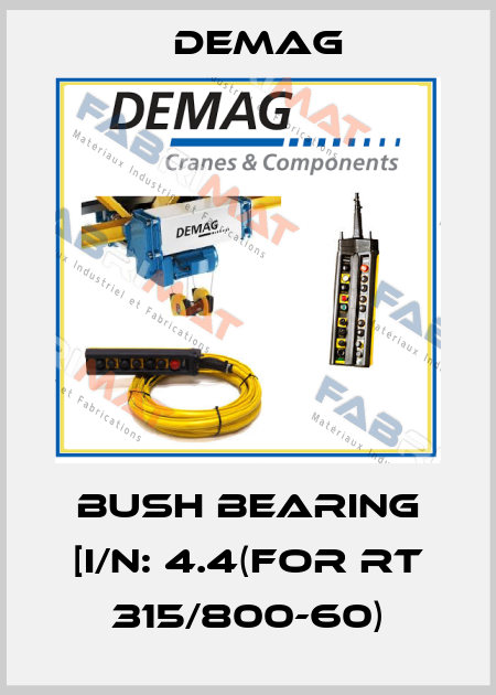 Bush Bearing [I/N: 4.4(FOR RT 315/800-60) Demag