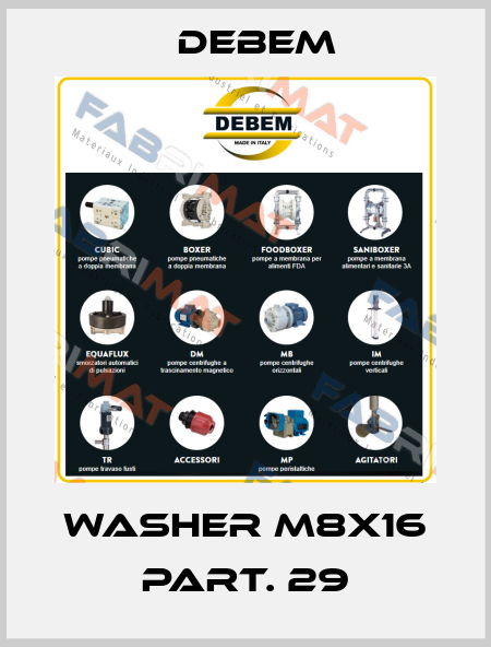 WASHER M8X16 PART. 29 Debem